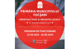  Programul de funcţionare al Serviciului de impozite și taxe locale, din cadrul Primăriei Municipiului Focșani, pentru zilele 15 -18 august.2024.